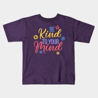 Be kind to your mind - mental health design Kids T-Shirt